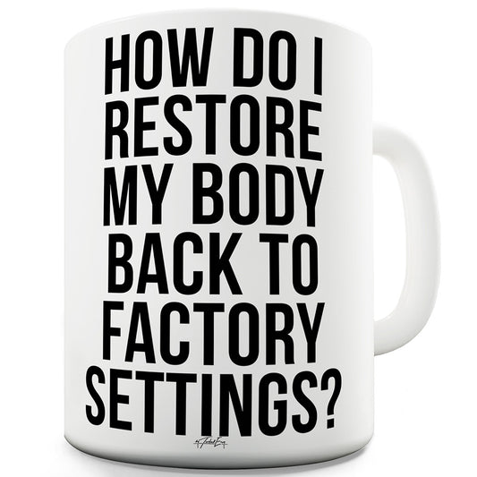 Restore My Body To Factory Settings Funny Mugs For Coworkers