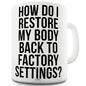 Restore My Body To Factory Settings Funny Mugs For Coworkers