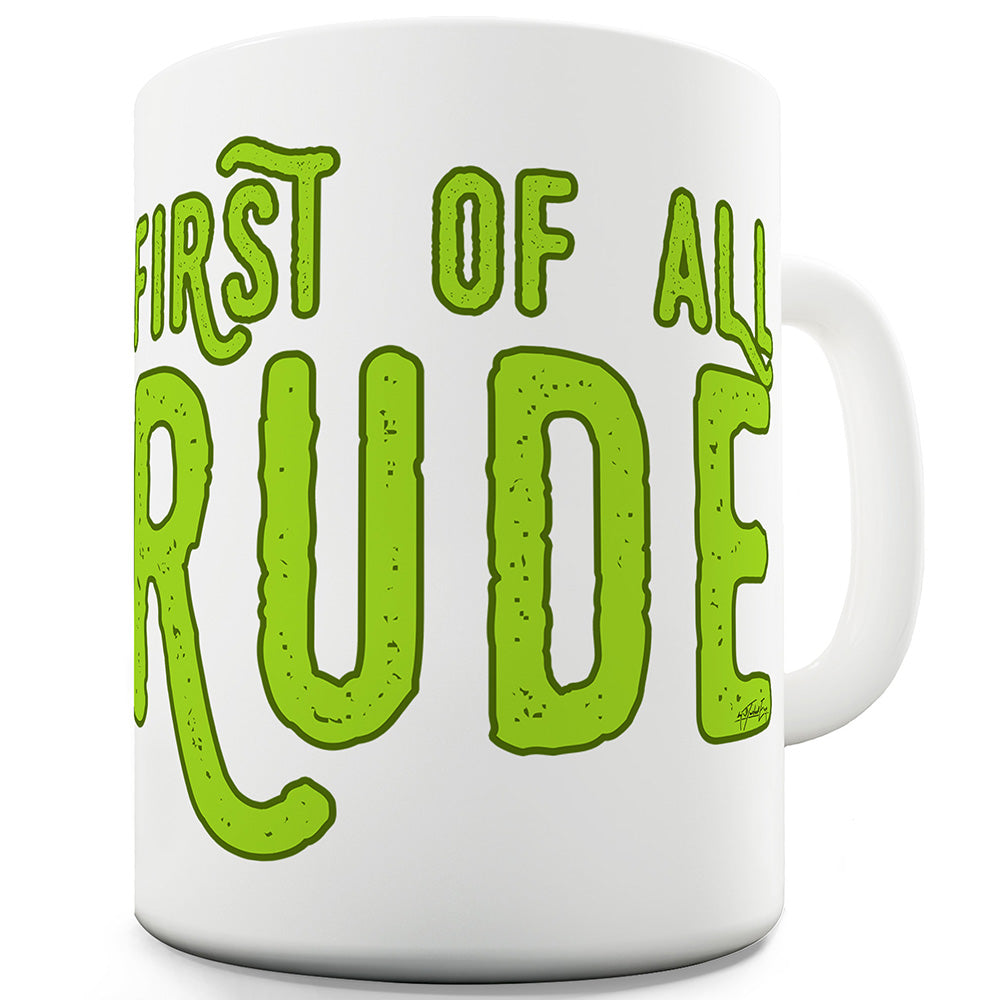 First Of All Rude Ceramic Mug Slogan Funny Cup