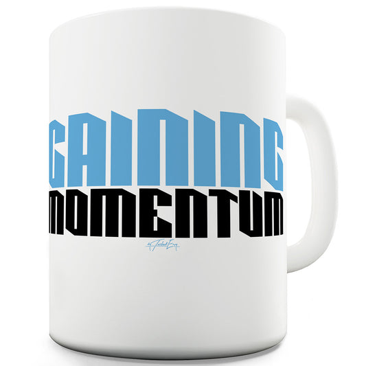 Gaining Momentum Mug - Unique Coffee Mug, Coffee Cup