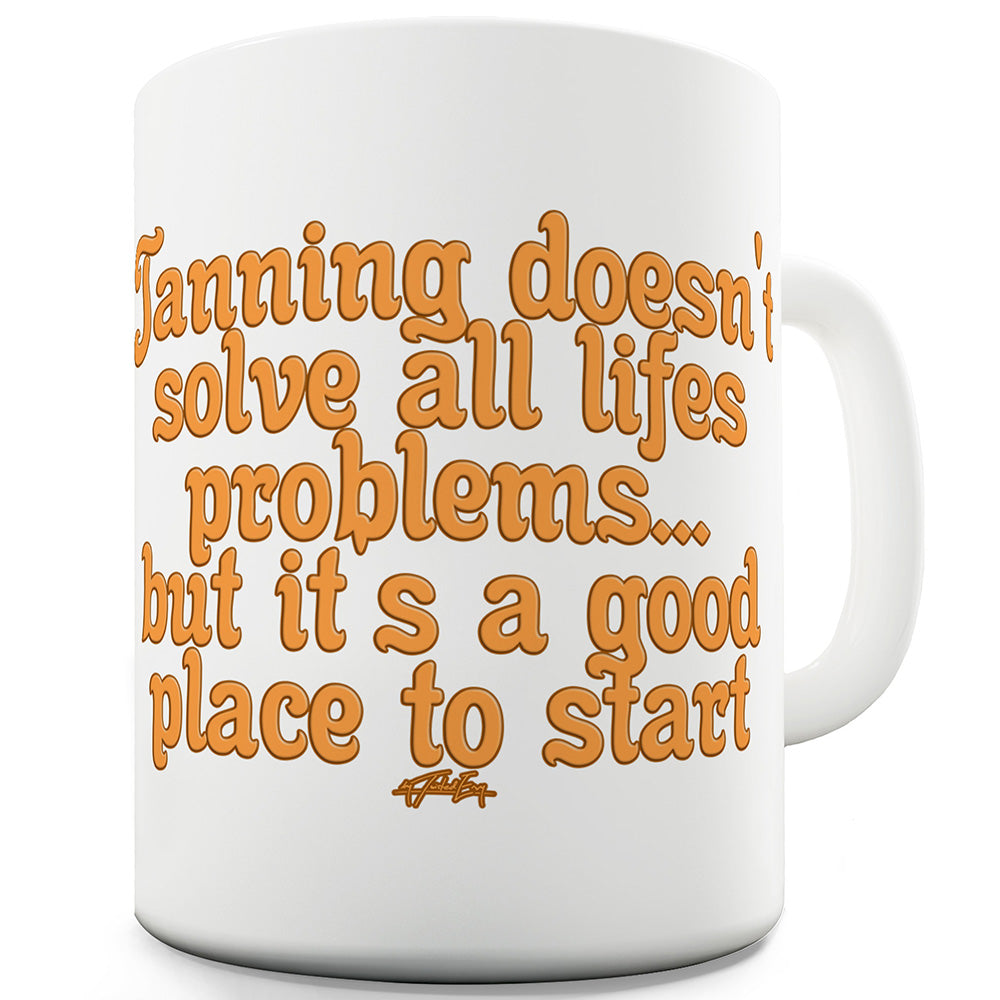 Tanning Is A Good Place To Start Ceramic Novelty Mug