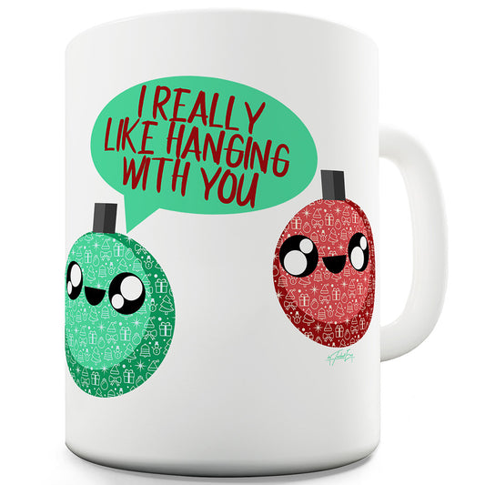 I Really Like Hanging With You Ceramic Funny Mug