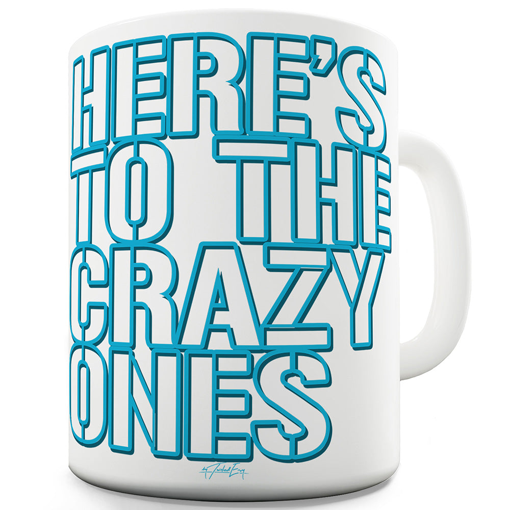 Here's To The Crazy Ones Ceramic Mug Slogan Funny Cup