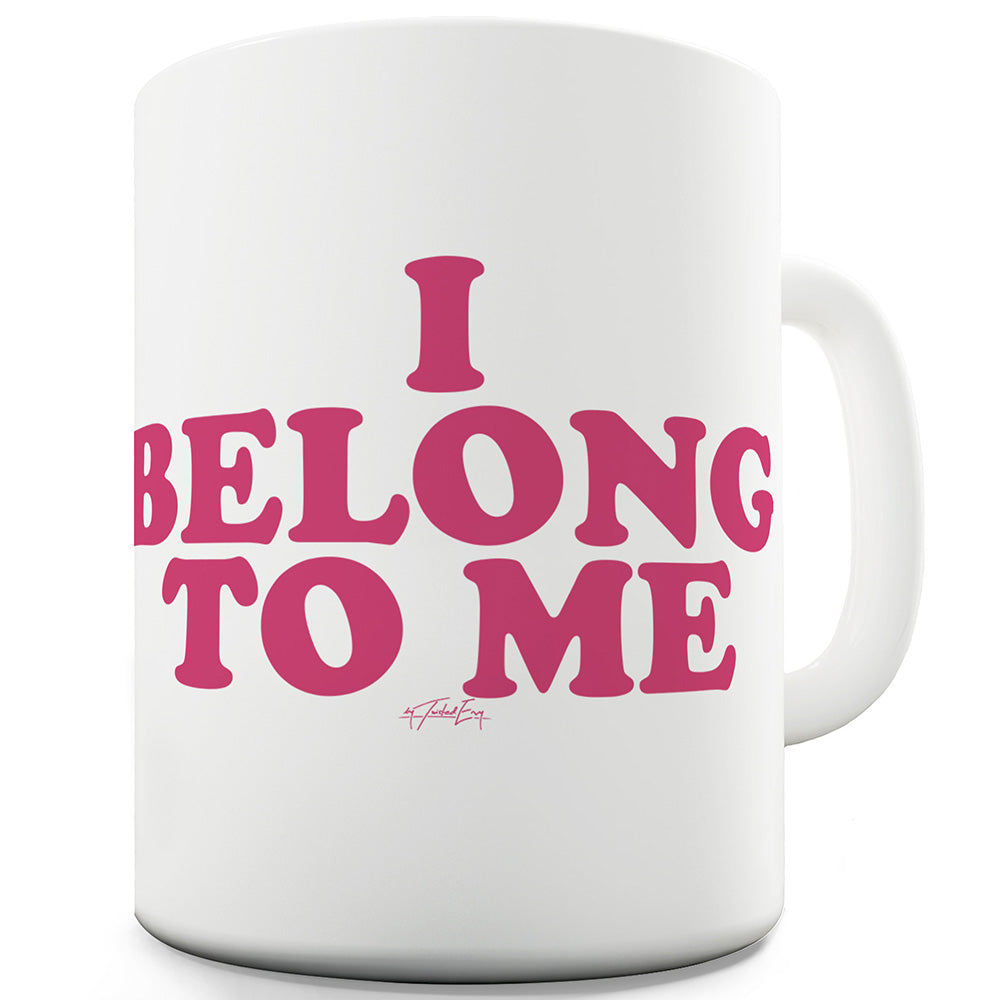 I Belong To Me Ceramic Novelty Gift Mug