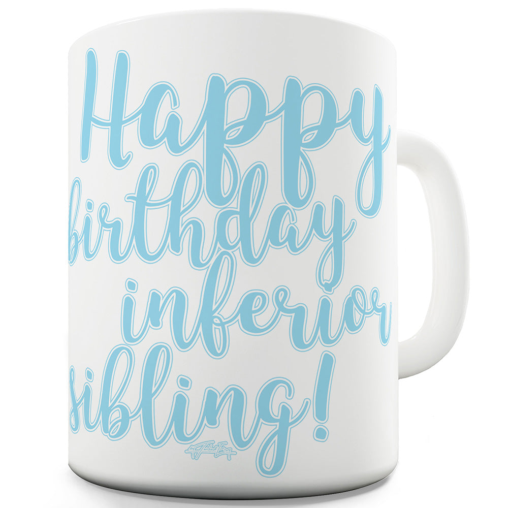 Happy Birthday Inferior Sibling Blue Funny Mugs For Coworkers