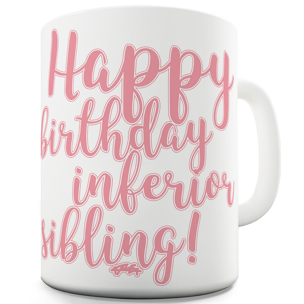 Happy Birthday Inferior Sibling Pink Mug - Unique Coffee Mug, Coffee Cup