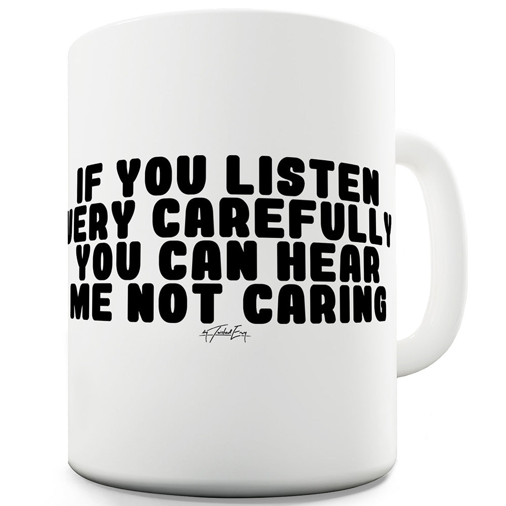 Listen Very Carefully Mug - Unique Coffee Mug, Coffee Cup