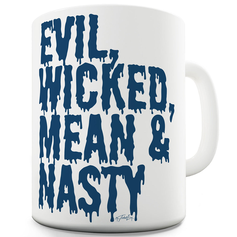 Evil Wicked Mean Nasty Funny Coffee Mug