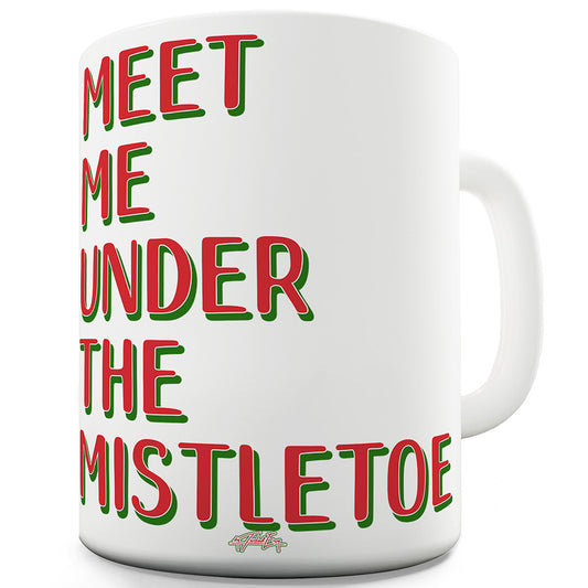 Meet Me Under The Mistletoe Ceramic Novelty Mug