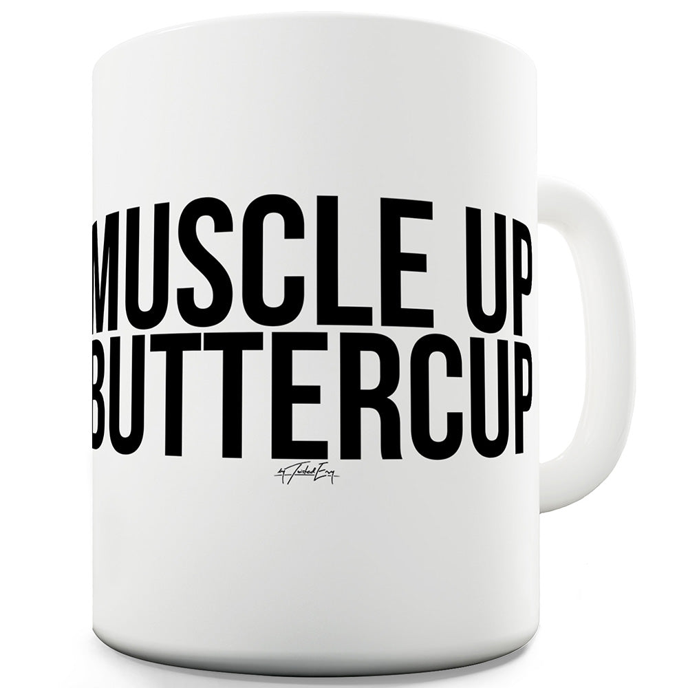 Muscle Up Buttercup Funny Mugs For Men Rude