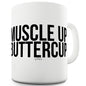 Muscle Up Buttercup Funny Mugs For Men Rude