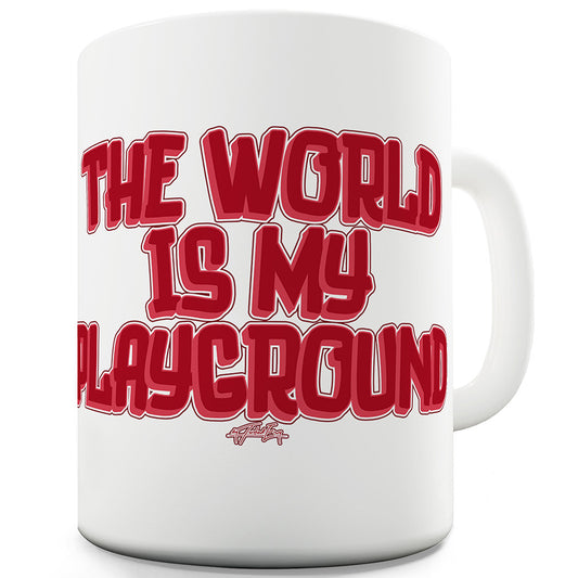 The World Is My Playground Funny Novelty Mug Cup