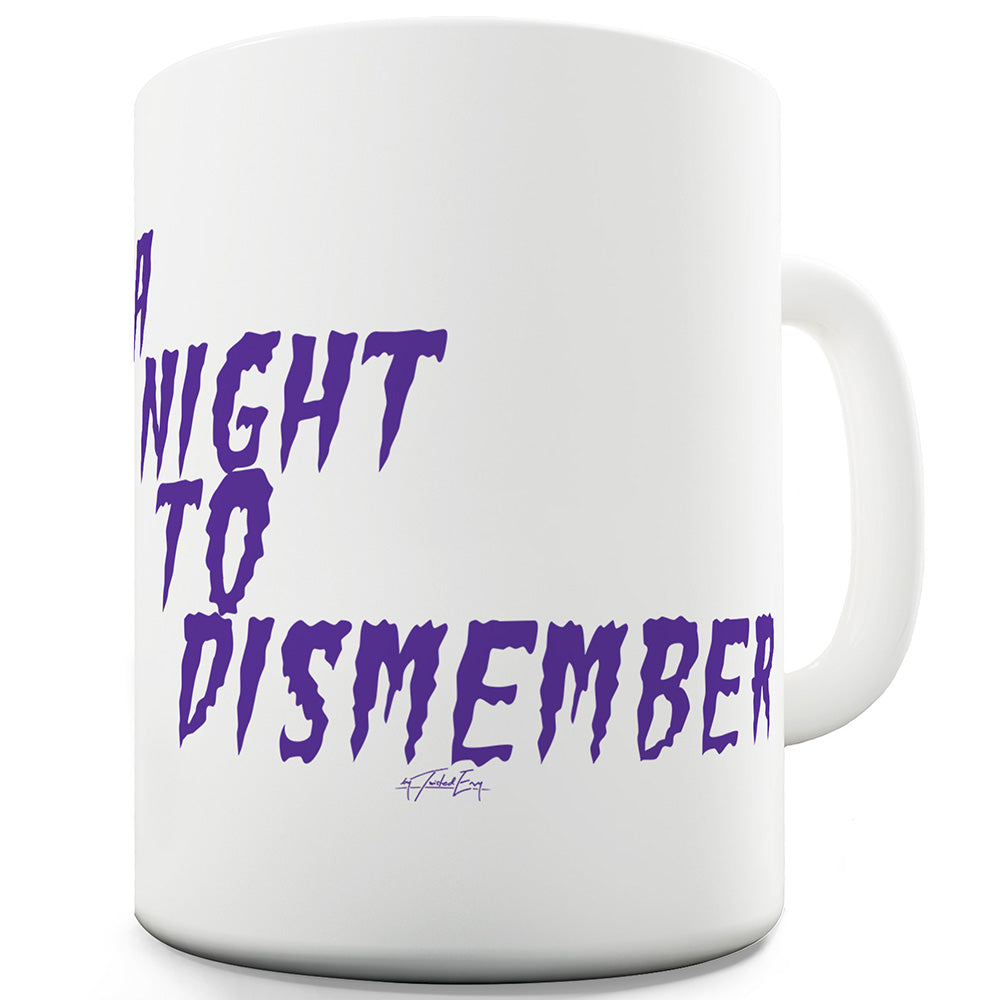 Night To Dismember Funny Novelty Mug Cup