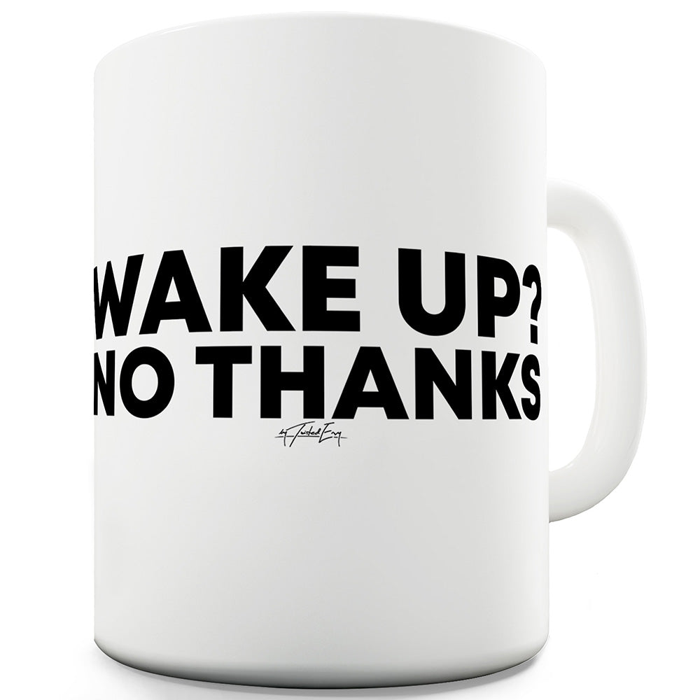 Wake Up No Thanks Funny Mugs For Men Rude