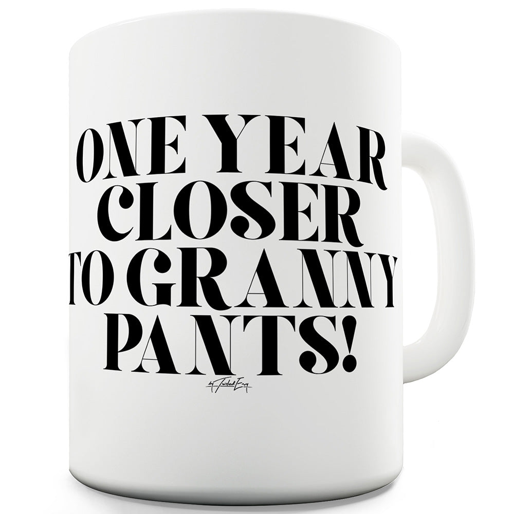 One Year Closer To Granny Pants Ceramic Mug Slogan Funny Cup