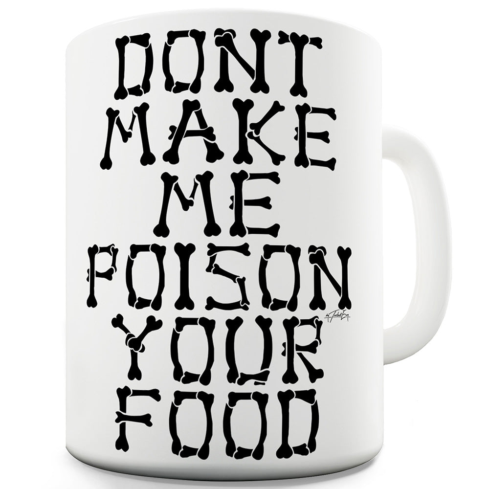 Don't Make Me Poison Your Food Mug - Unique Coffee Mug, Coffee Cup