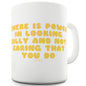 There Is Power In Looking Silly Ceramic Tea Mug