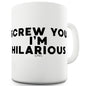 Screw You I'm Hilarious Funny Office Secret Santa Mug