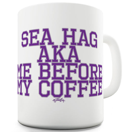 Sea Hag Me Before Coffee Funny Mugs For Dad