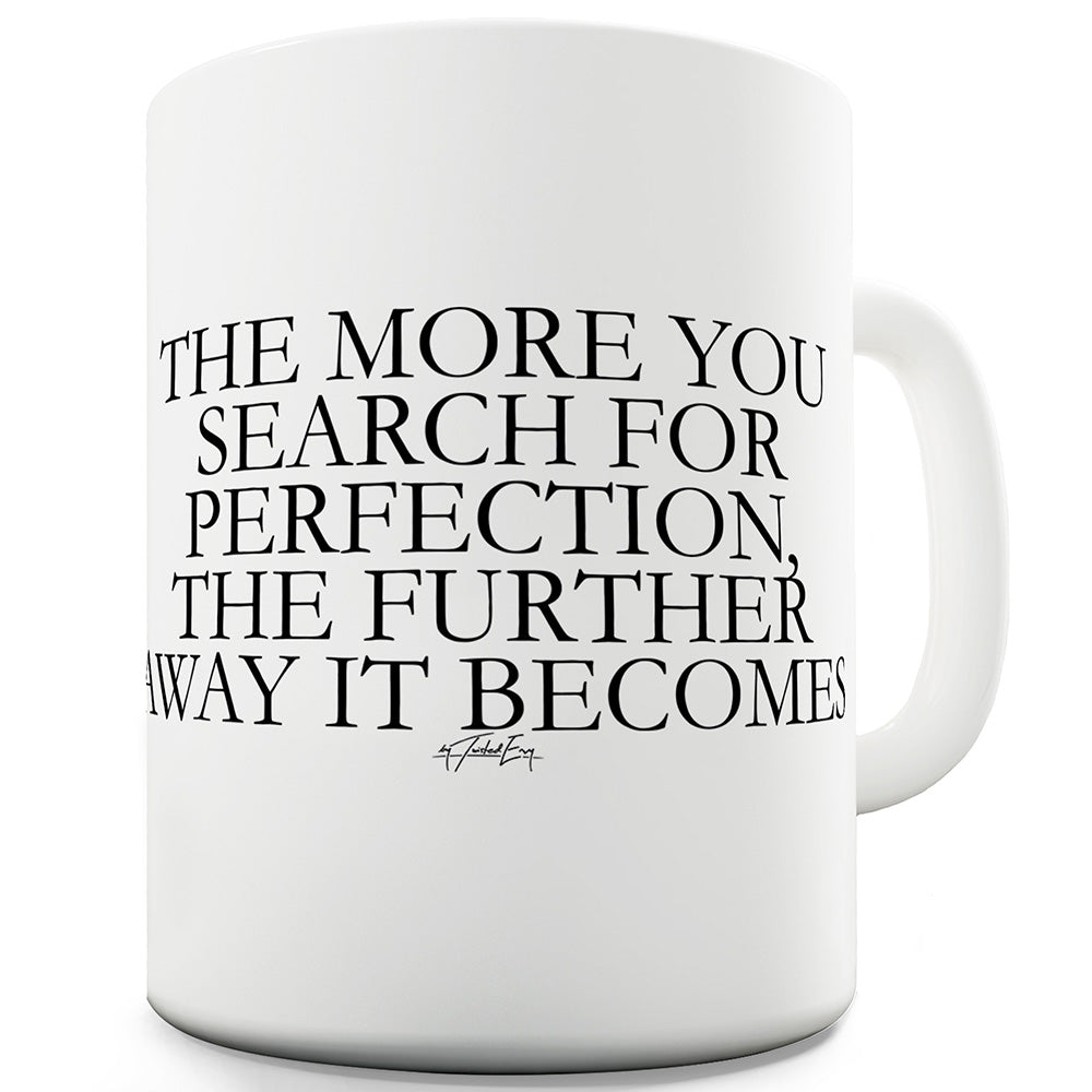 The Search For Perfection Ceramic Mug Slogan Funny Cup