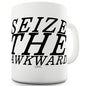 Seize The Awkward Funny Mugs For Men Rude