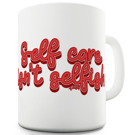 Self Care Ain't Selfish Funny Office Secret Santa Mug