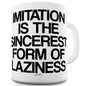 The Sincerest Form Of Laziness Funny Mugs For Friends