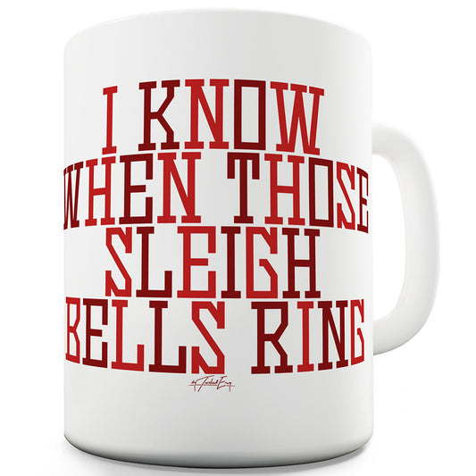 I Know When Those Sleigh Bells Ring Funny Mug