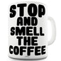 Stop And Smell The Coffee Ceramic Tea Mug