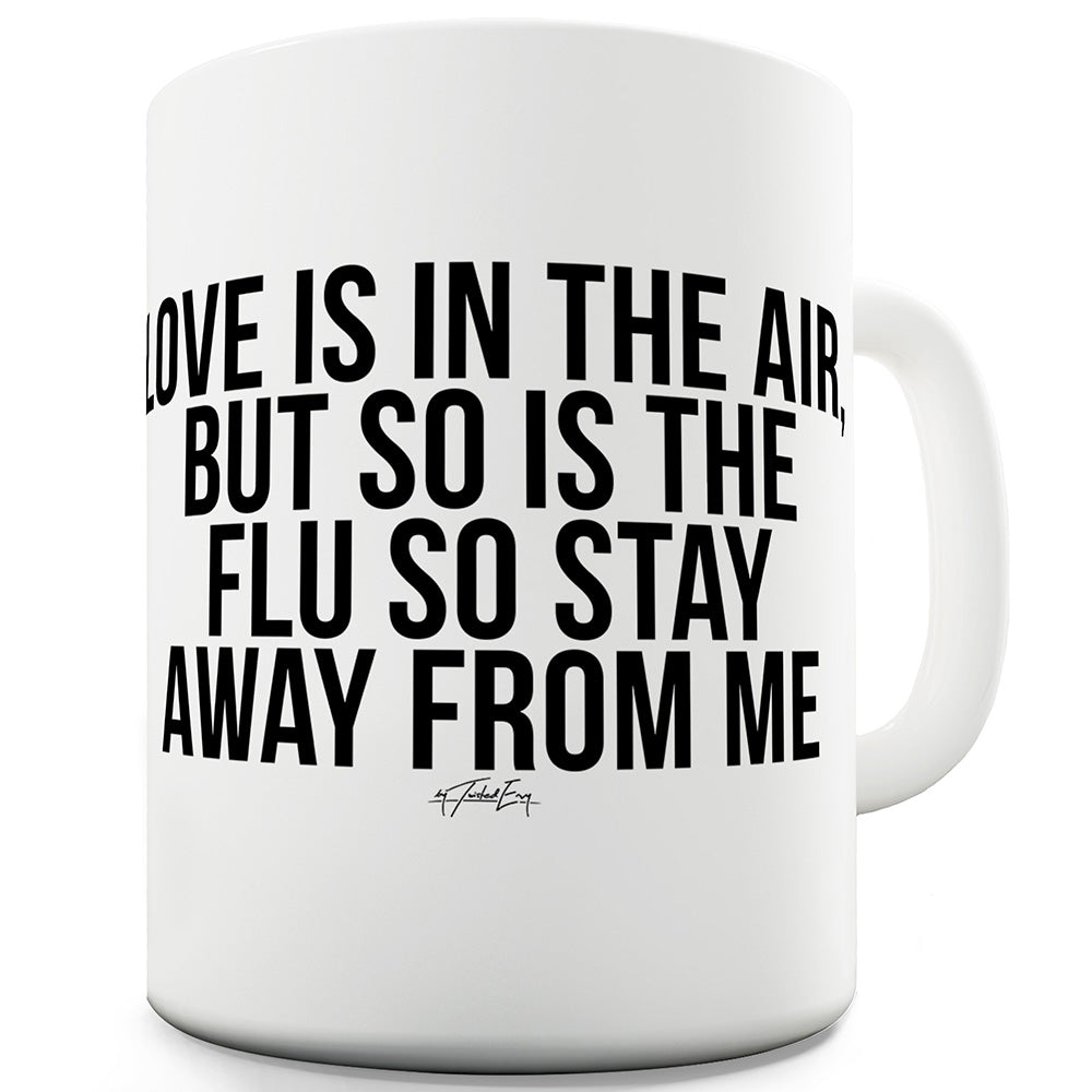 The Flu Stay Away From Me Ceramic Novelty Mug