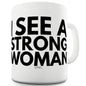 I See A Strong Woman Funny Mugs For Men