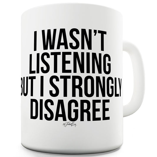 I Strongly Disagree Funny Novelty Mug Cup