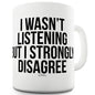 I Strongly Disagree Funny Novelty Mug Cup