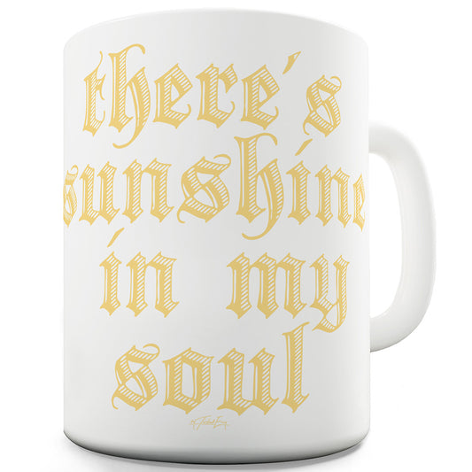 There's Sunshine In My Soul Ceramic Funny Mug