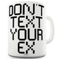 Don't Text Your Ex Funny Mug