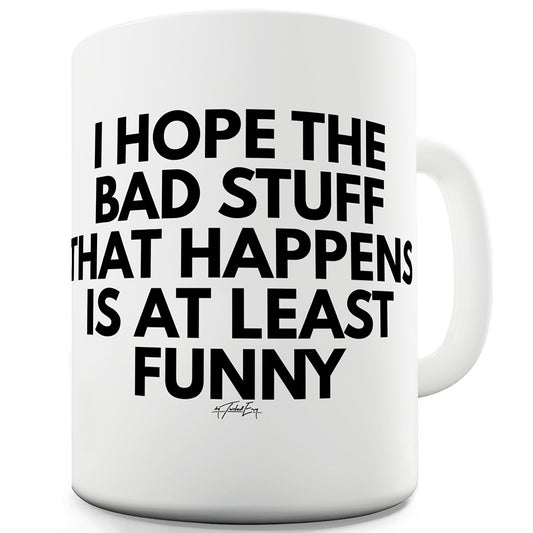 I Hope The Bad Stuff Is At Least Funny Funny Mugs For Women