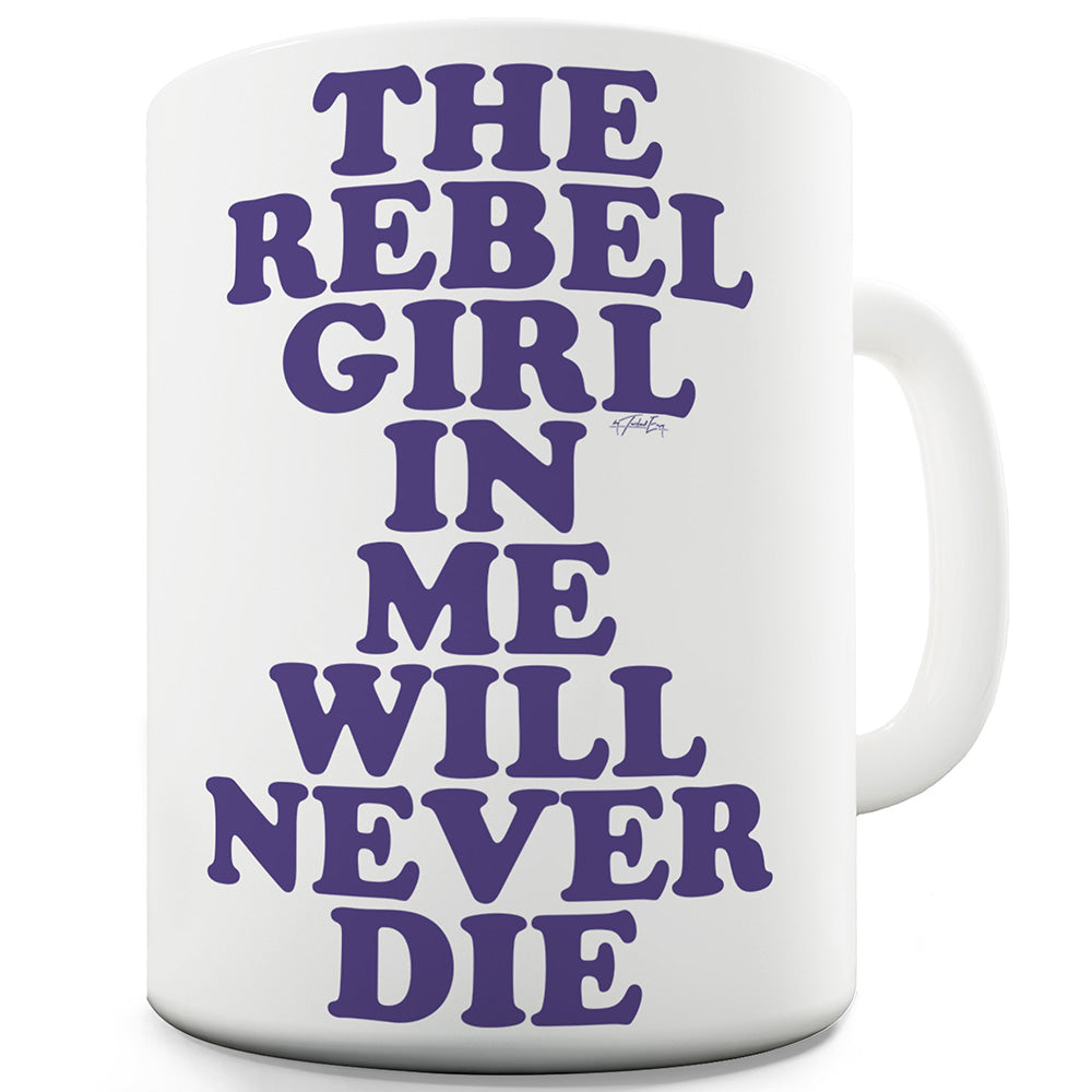 The Rebel Girl Will Never Die Funny Coffee Mug