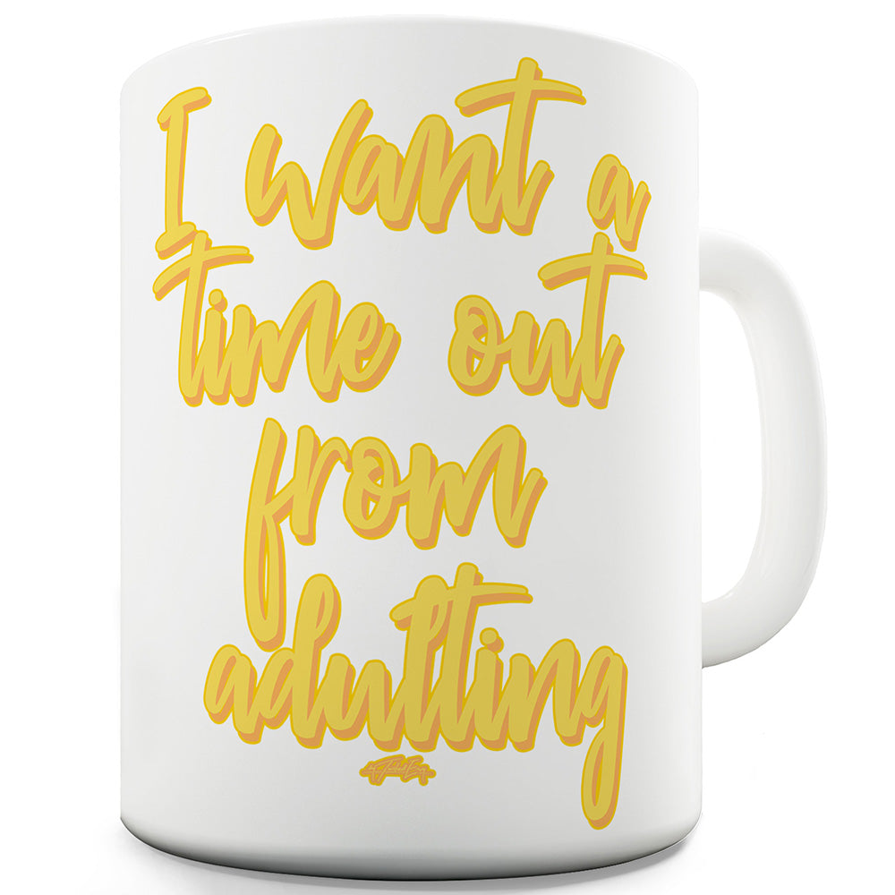 I Want A Time Out Funny Coffee Mug