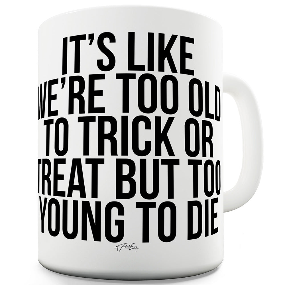 Too Old To Trick Or Treat Funny Novelty Mug Cup