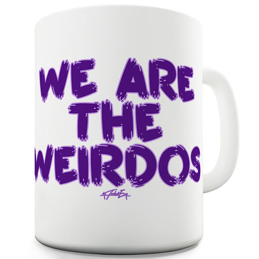 We Are The Weirdos Funny Mugs For Friends