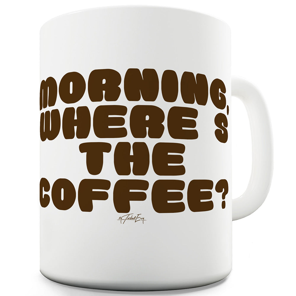 Where's The Coffee Funny Mug