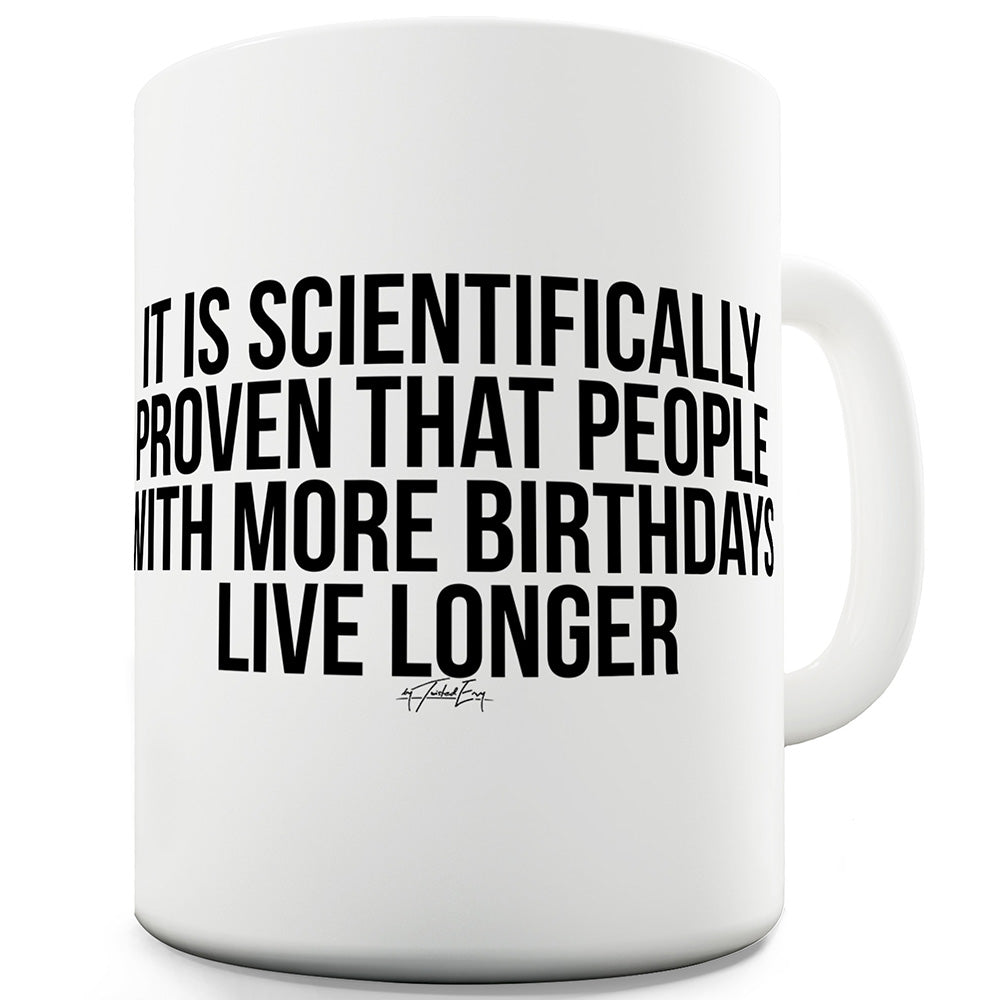 More Birthdays Live Longer Funny Mug