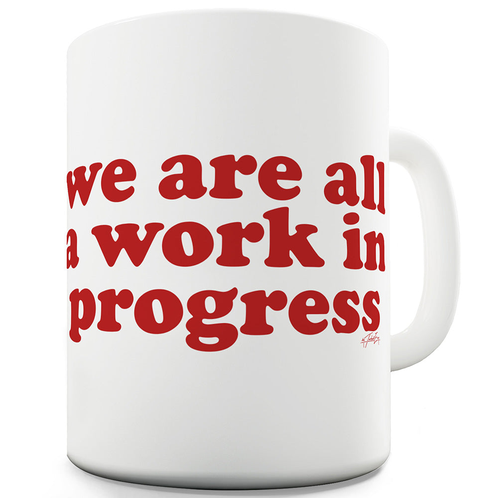 We Are All A Work In Progress Funny Mug