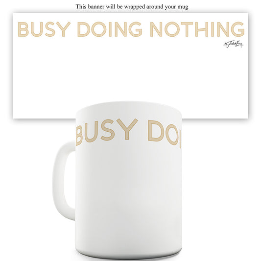 Busy Doing Nothing Ceramic Novelty Gift Mug