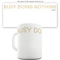 Busy Doing Nothing Ceramic Novelty Gift Mug