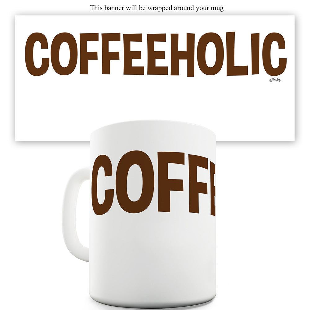 Coffeeholic Funny Mugs For Coworkers