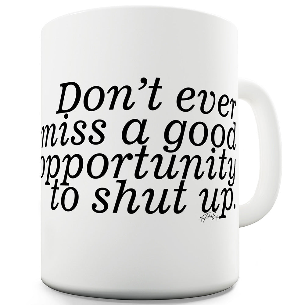 Don't Miss A Good Opportunity Ceramic Mug Slogan Funny Cup