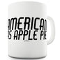 American As Apple Pie Ceramic Funny Mug