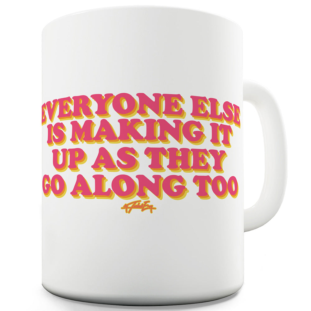 Everyone Is Making It Up Ceramic Tea Mug