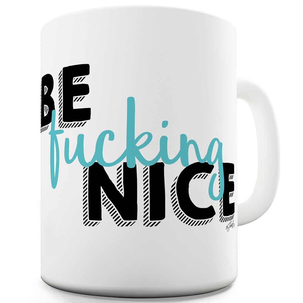 Be F#cking Nice Funny Mugs For Men